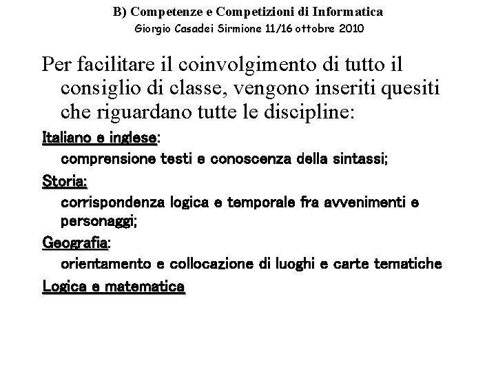B) Competenze e Competizioni di Informatica Giorgio Casadei Sirmione 11/16 ottobre 2010 Per facilitare B) Competenze e Competizioni di Informatica Giorgio Casadei Sirmione 11/16 ottobre 2010 Per facilitare