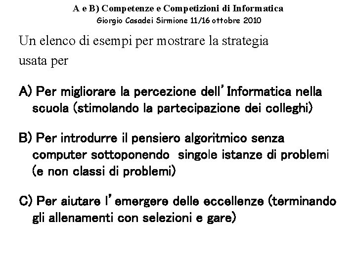 A e B) Competenze e Competizioni di Informatica Giorgio Casadei Sirmione 11/16 ottobre 2010 A e B) Competenze e Competizioni di Informatica Giorgio Casadei Sirmione 11/16 ottobre 2010