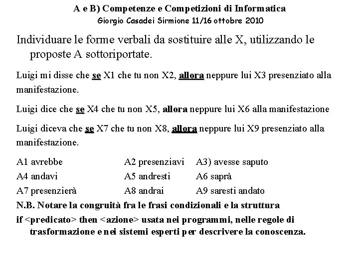 A e B) Competenze e Competizioni di Informatica Giorgio Casadei Sirmione 11/16 ottobre 2010 A e B) Competenze e Competizioni di Informatica Giorgio Casadei Sirmione 11/16 ottobre 2010
