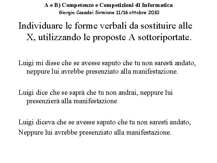 A e B) Competenze e Competizioni di Informatica Giorgio Casadei Sirmione 11/16 ottobre 2010 A e B) Competenze e Competizioni di Informatica Giorgio Casadei Sirmione 11/16 ottobre 2010