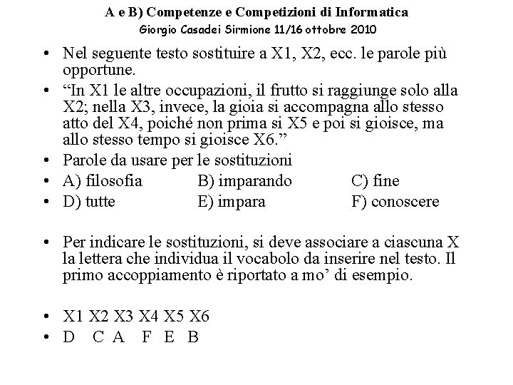 A e B) Competenze e Competizioni di Informatica Giorgio Casadei Sirmione 11/16 ottobre 2010 A e B) Competenze e Competizioni di Informatica Giorgio Casadei Sirmione 11/16 ottobre 2010