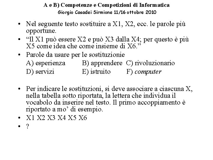 A e B) Competenze e Competizioni di Informatica Giorgio Casadei Sirmione 11/16 ottobre 2010 A e B) Competenze e Competizioni di Informatica Giorgio Casadei Sirmione 11/16 ottobre 2010