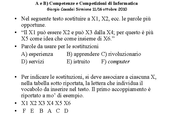 A e B) Competenze e Competizioni di Informatica Giorgio Casadei Sirmione 11/16 ottobre 2010 A e B) Competenze e Competizioni di Informatica Giorgio Casadei Sirmione 11/16 ottobre 2010