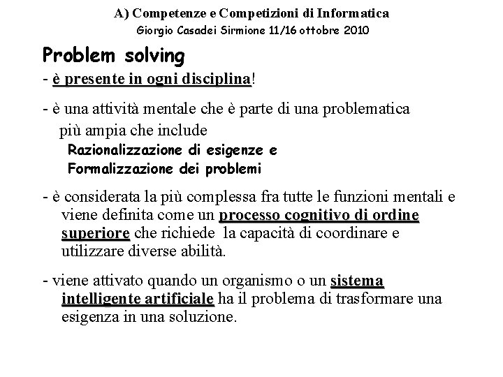 A) Competenze e Competizioni di Informatica Giorgio Casadei Sirmione 11/16 ottobre 2010 Problem solving A) Competenze e Competizioni di Informatica Giorgio Casadei Sirmione 11/16 ottobre 2010 Problem solving