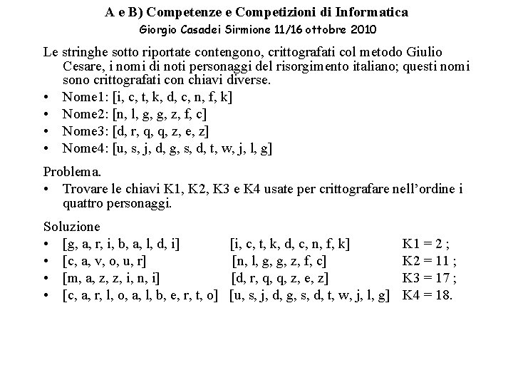 A e B) Competenze e Competizioni di Informatica Giorgio Casadei Sirmione 11/16 ottobre 2010 A e B) Competenze e Competizioni di Informatica Giorgio Casadei Sirmione 11/16 ottobre 2010