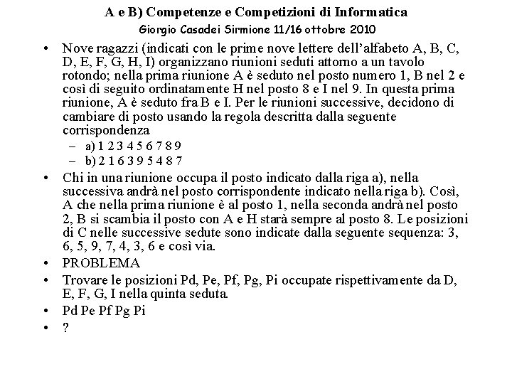 A e B) Competenze e Competizioni di Informatica Giorgio Casadei Sirmione 11/16 ottobre 2010 A e B) Competenze e Competizioni di Informatica Giorgio Casadei Sirmione 11/16 ottobre 2010