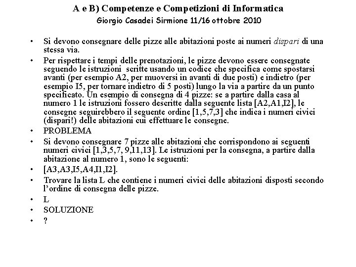A e B) Competenze e Competizioni di Informatica Giorgio Casadei Sirmione 11/16 ottobre 2010 A e B) Competenze e Competizioni di Informatica Giorgio Casadei Sirmione 11/16 ottobre 2010