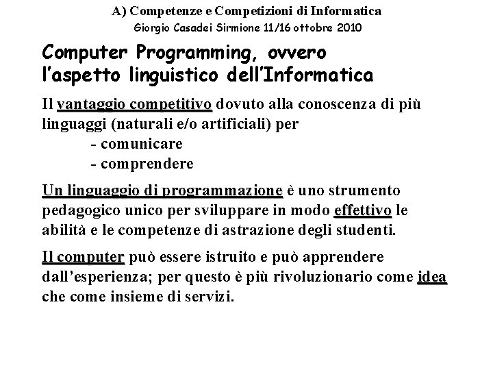A) Competenze e Competizioni di Informatica Giorgio Casadei Sirmione 11/16 ottobre 2010 Computer Programming, A) Competenze e Competizioni di Informatica Giorgio Casadei Sirmione 11/16 ottobre 2010 Computer Programming,