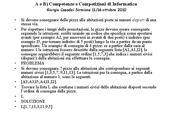 A e B) Competenze e Competizioni di Informatica Giorgio Casadei Sirmione 11/16 ottobre 2010 A e B) Competenze e Competizioni di Informatica Giorgio Casadei Sirmione 11/16 ottobre 2010