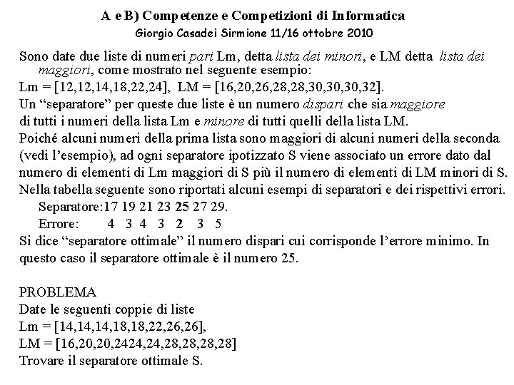 A e B) Competenze e Competizioni di Informatica Giorgio Casadei Sirmione 11/16 ottobre 2010 A e B) Competenze e Competizioni di Informatica Giorgio Casadei Sirmione 11/16 ottobre 2010