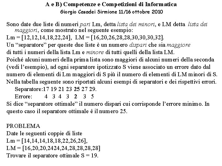 A e B) Competenze e Competizioni di Informatica Giorgio Casadei Sirmione 11/16 ottobre 2010 A e B) Competenze e Competizioni di Informatica Giorgio Casadei Sirmione 11/16 ottobre 2010