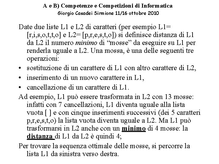 A e B) Competenze e Competizioni di Informatica Giorgio Casadei Sirmione 11/16 ottobre 2010 A e B) Competenze e Competizioni di Informatica Giorgio Casadei Sirmione 11/16 ottobre 2010