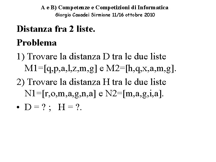 A e B) Competenze e Competizioni di Informatica Giorgio Casadei Sirmione 11/16 ottobre 2010 A e B) Competenze e Competizioni di Informatica Giorgio Casadei Sirmione 11/16 ottobre 2010