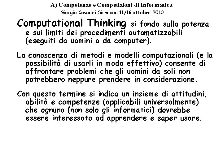A) Competenze e Competizioni di Informatica Giorgio Casadei Sirmione 11/16 ottobre 2010 Computational Thinking A) Competenze e Competizioni di Informatica Giorgio Casadei Sirmione 11/16 ottobre 2010 Computational Thinking