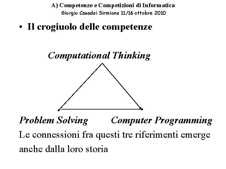 A) Competenze e Competizioni di Informatica Giorgio Casadei Sirmione 11/16 ottobre 2010 • Il A) Competenze e Competizioni di Informatica Giorgio Casadei Sirmione 11/16 ottobre 2010 • Il