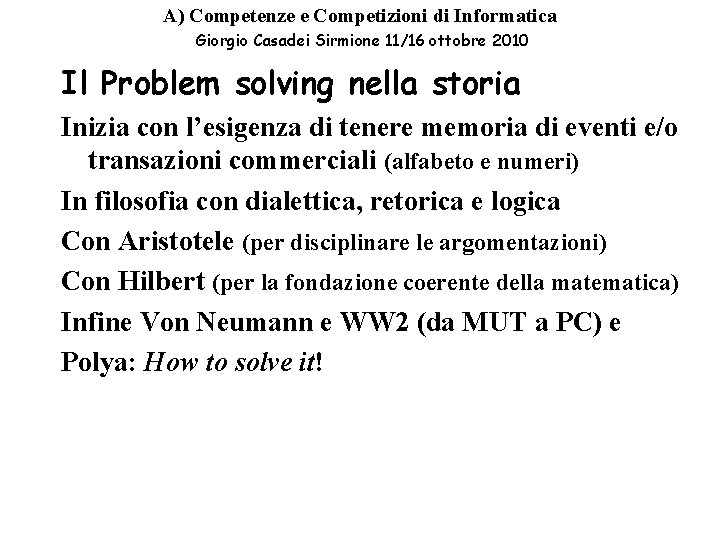 A) Competenze e Competizioni di Informatica Giorgio Casadei Sirmione 11/16 ottobre 2010 Il Problem A) Competenze e Competizioni di Informatica Giorgio Casadei Sirmione 11/16 ottobre 2010 Il Problem