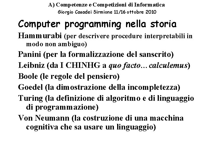 A) Competenze e Competizioni di Informatica Giorgio Casadei Sirmione 11/16 ottobre 2010 Computer programming A) Competenze e Competizioni di Informatica Giorgio Casadei Sirmione 11/16 ottobre 2010 Computer programming