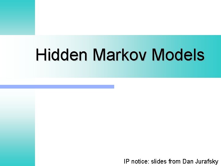 Hidden Markov Models IP notice: slides from Dan Jurafsky 