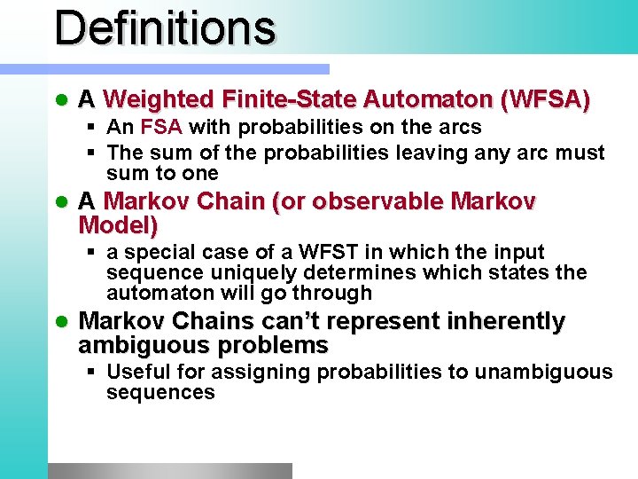 Definitions l A Weighted Finite-State Automaton (WFSA) § An FSA with probabilities on the