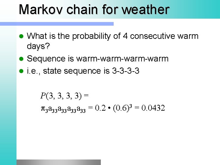 Markov chain for weather What is the probability of 4 consecutive warm days? l