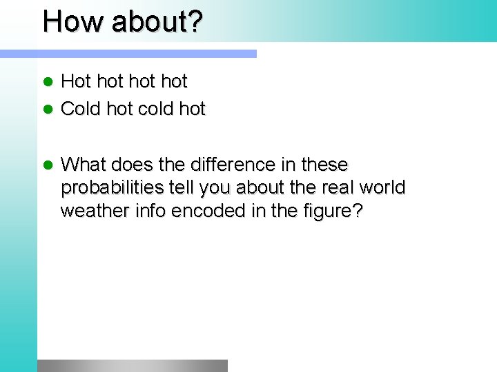 How about? Hot hot hot l Cold hot cold hot l l What does