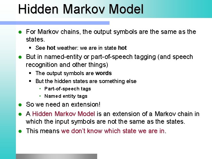 Hidden Markov Model l For Markov chains, the output symbols are the same as