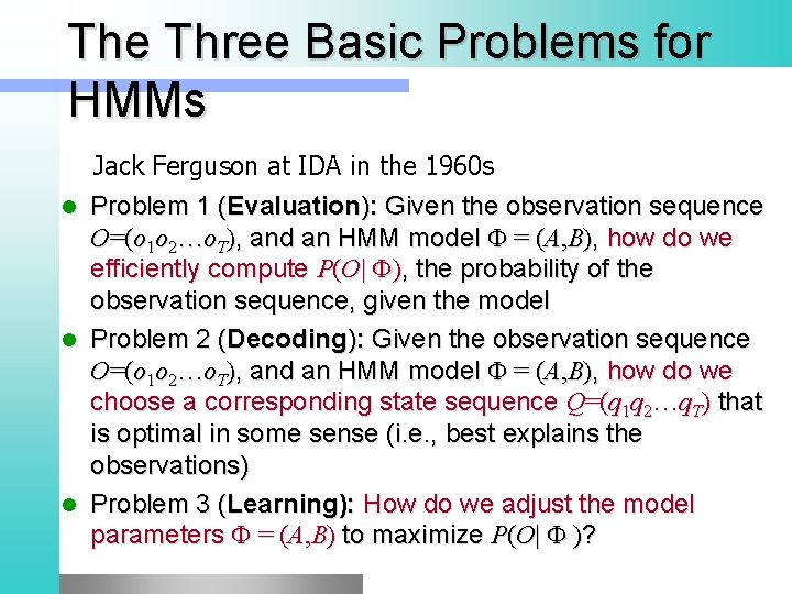 The Three Basic Problems for HMMs l l l Jack Ferguson at IDA in