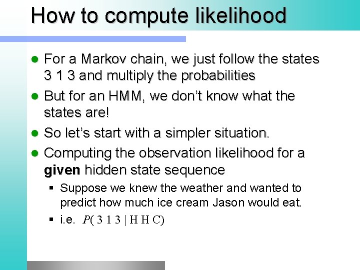 How to compute likelihood For a Markov chain, we just follow the states 3