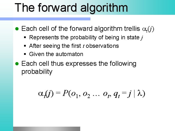 The forward algorithm l Each cell of the forward algorithm trellis at(j) § Represents