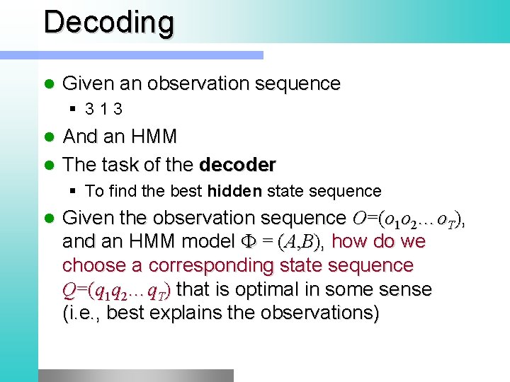 Decoding l Given an observation sequence § 3 1 3 And an HMM l