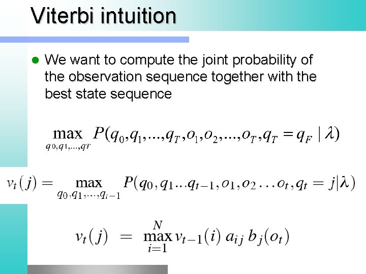 Viterbi intuition l We want to compute the joint probability of the observation sequence