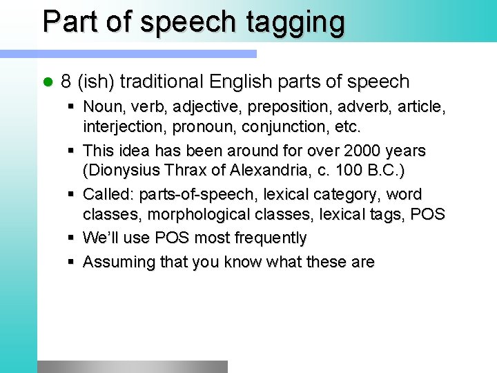 Part of speech tagging l 8 (ish) traditional English parts of speech § Noun,