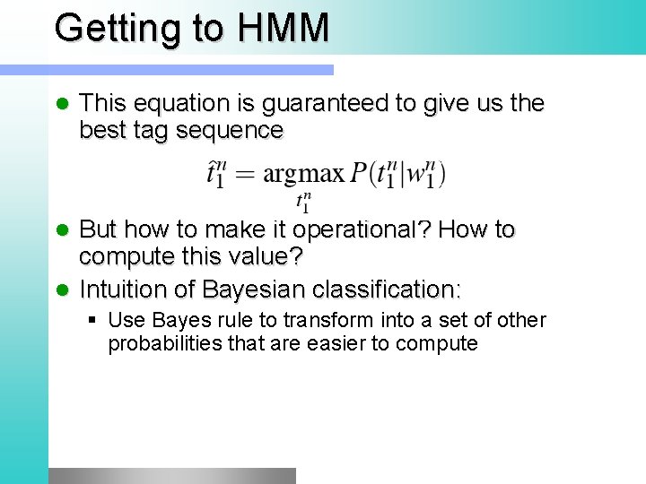 Getting to HMM l This equation is guaranteed to give us the best tag