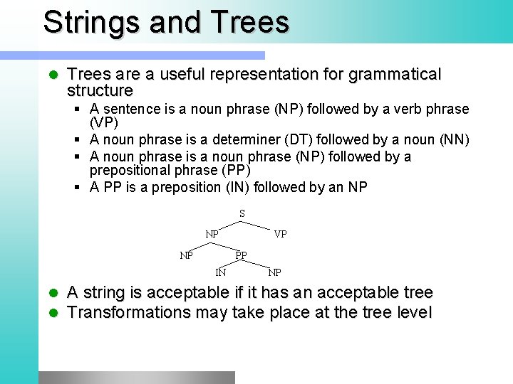 Strings and Trees l Trees are a useful representation for grammatical structure § A