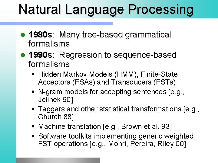 Natural Language Processing 1980 s: Many tree-based grammatical formalisms l 1990 s: Regression to