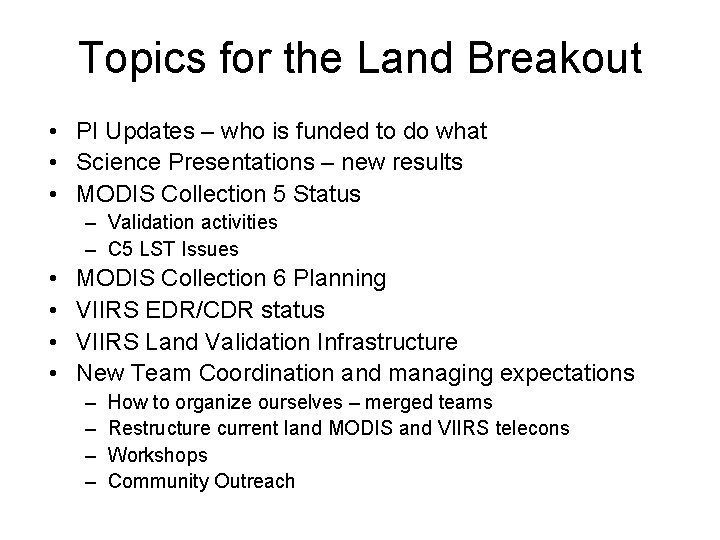 Topics for the Land Breakout • PI Updates – who is funded to do