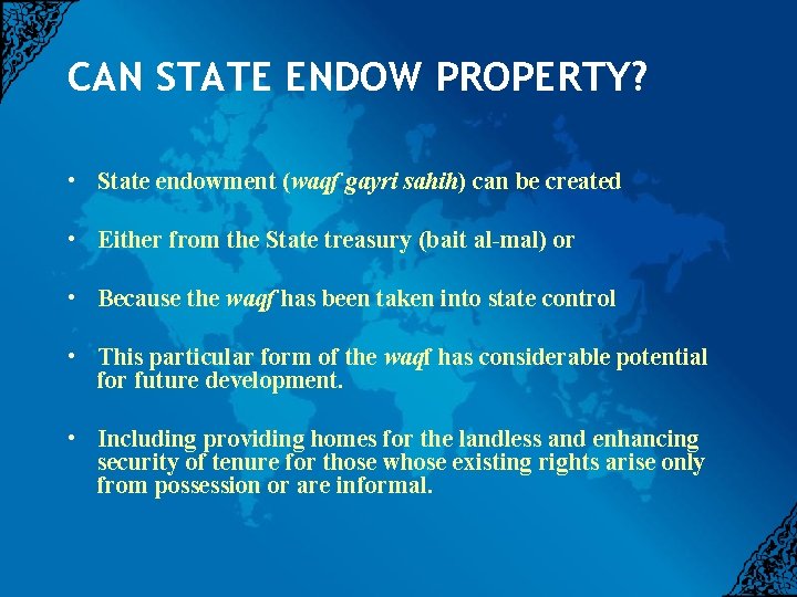 CAN STATE ENDOW PROPERTY? • State endowment (waqf gayri sahih) can be created •