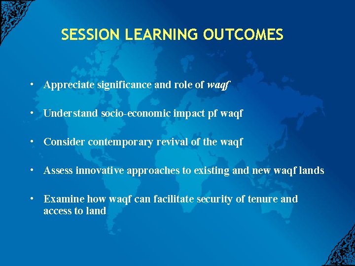 SESSION LEARNING OUTCOMES • Appreciate significance and role of waqf • Understand socio-economic impact