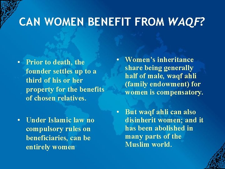 CAN WOMEN BENEFIT FROM WAQF? • Prior to death, the founder settles up to