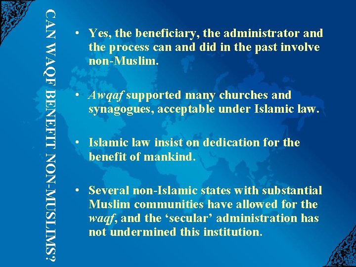 CAN WAQF BENEFIT NON-MUSLIMS? • Yes, the beneficiary, the administrator and the process can