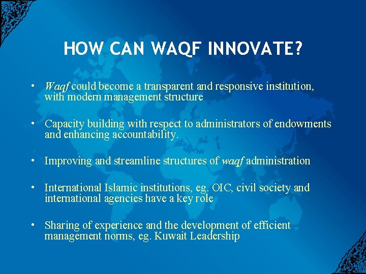 HOW CAN WAQF INNOVATE? • Waqf could become a transparent and responsive institution, with