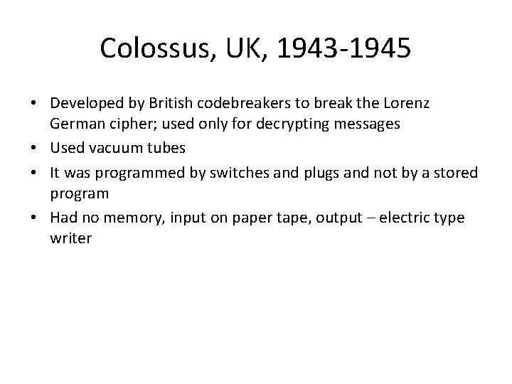 Colossus, UK, 1943 -1945 • Developed by British codebreakers to break the Lorenz German