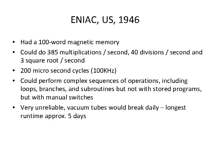 ENIAC, US, 1946 • Had a 100 -word magnetic memory • Could do 385 ENIAC, US, 1946 • Had a 100 -word magnetic memory • Could do 385