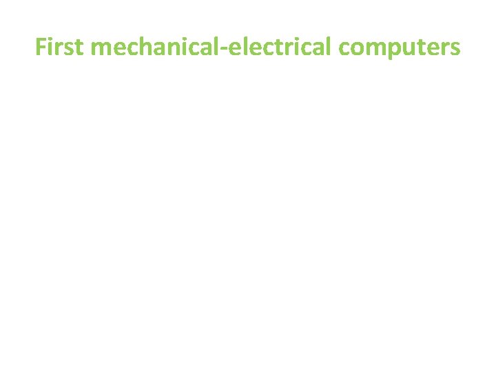 First mechanical-electrical computers First mechanical-electrical computers
