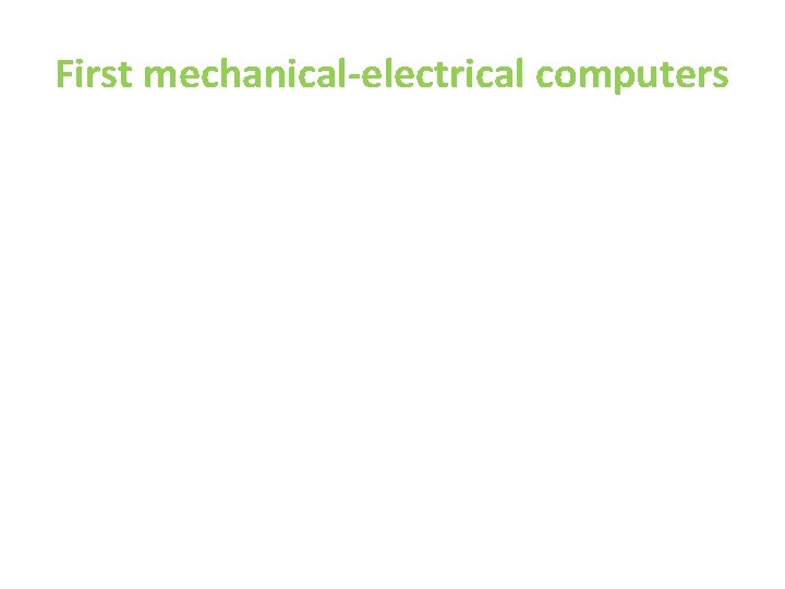 First mechanical-electrical computers 