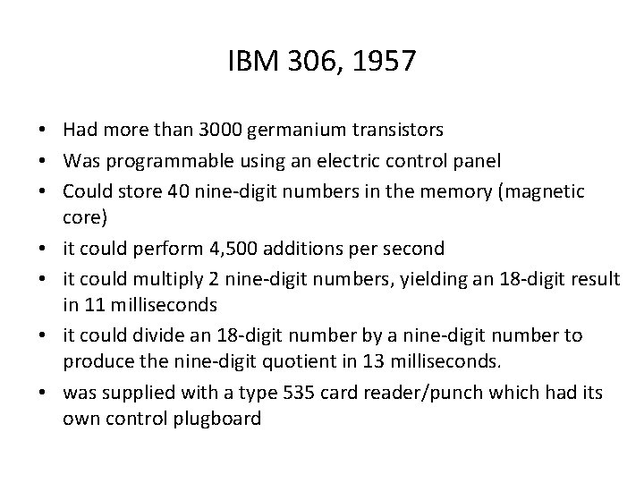 IBM 306, 1957 • Had more than 3000 germanium transistors • Was programmable using