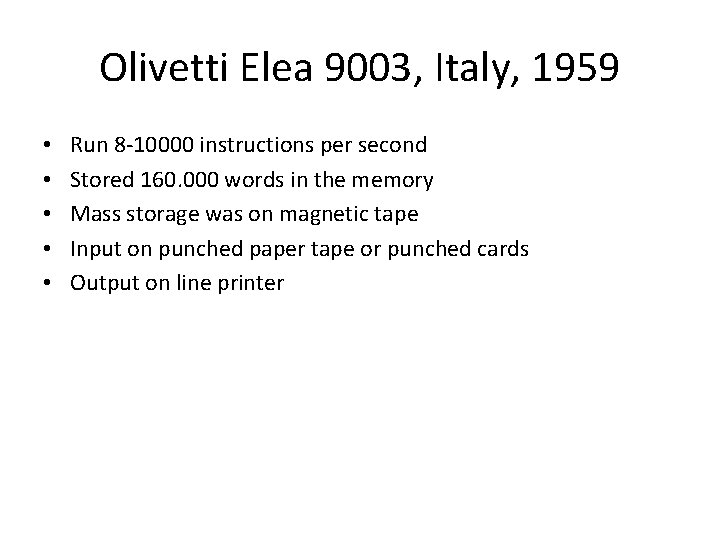 Olivetti Elea 9003, Italy, 1959 • • • Run 8 -10000 instructions per second Olivetti Elea 9003, Italy, 1959 • • • Run 8 -10000 instructions per second