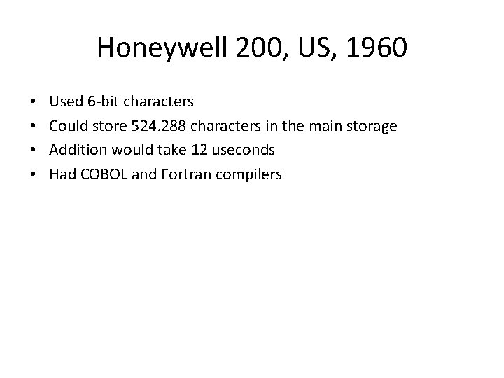 Honeywell 200, US, 1960 • • Used 6 -bit characters Could store 524. 288