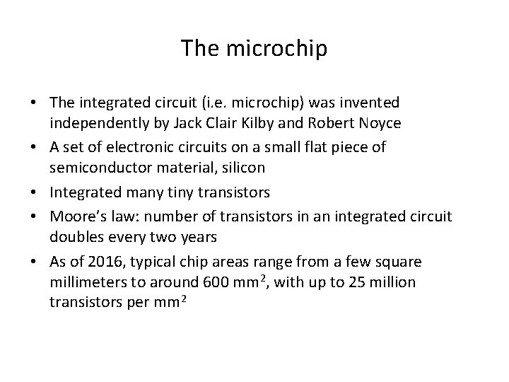 The microchip • The integrated circuit (i. e. microchip) was invented independently by Jack