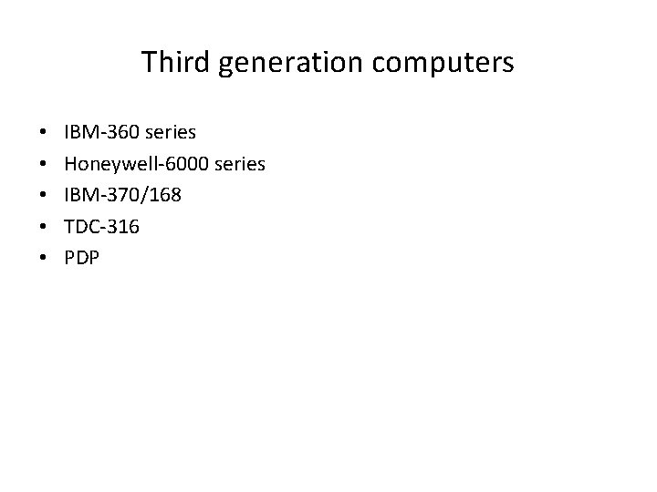 Third generation computers • • • IBM-360 series Honeywell-6000 series IBM-370/168 TDC-316 PDP Third generation computers • • • IBM-360 series Honeywell-6000 series IBM-370/168 TDC-316 PDP